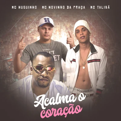 Mc Novinho da Praça/Mc Huguinho/Mc Talibã Acalma o Coração