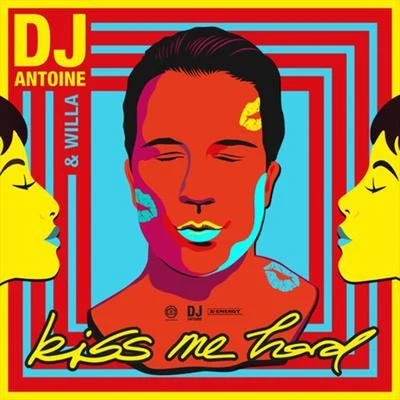 DJ Antoine/Mad Mark/DJ Antoine & Willa Kiss Me Hard (DJ Antoine Vs Mad Mark 2K20 Mix)