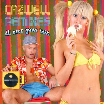 Cazwell All Over Your Face THE REMIXES