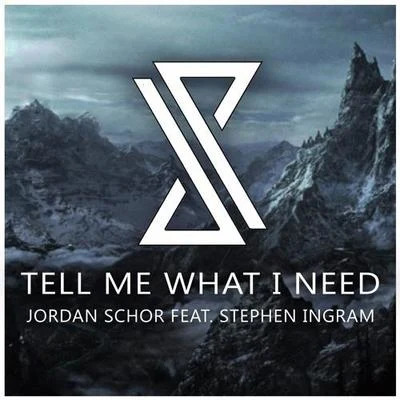 Jordan Schor Tell Me What I Need