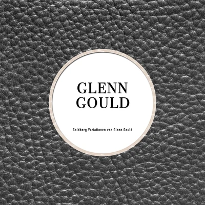 Glenn Gould Goldberg Variationen von Glen Gould