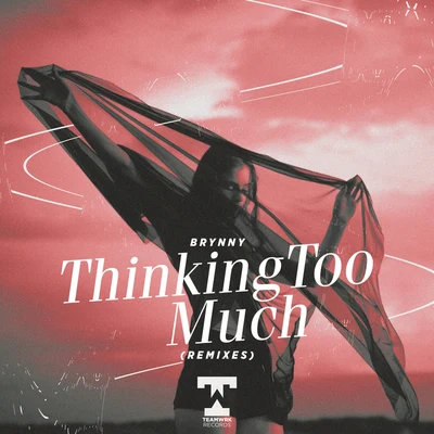 Brynny Thinking Too Much (Remixes)