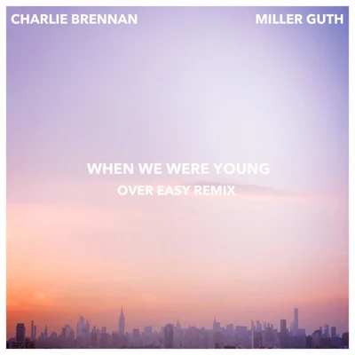 Miller Guth/Charlie Brennan When We Were Young (Over Easy Remix)