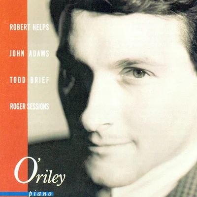 Christopher ORiley ADAMS, J.: Phrygian GatesChina GatesSESSIONS: Piano Sonata No. 1BRIEF: Nightsong (ORiley)