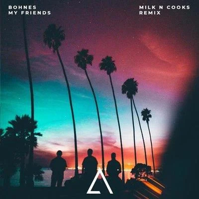 Milk N Cooks My Friends (Milk N Cooks Remix)