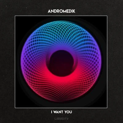 Andromedik I Want You