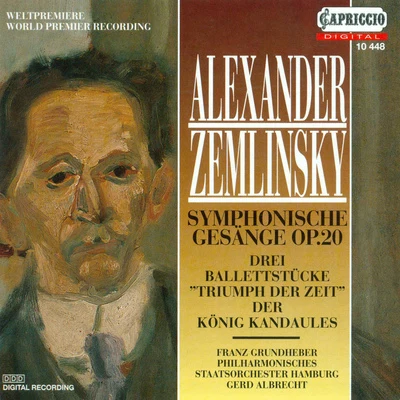 Franz Grundheber ZEMLINSKY, A. von: Symphonische Gesange3 Ballet Pieces from Triumph der ZeitDer Konig Kandaules (Grundheber, Hamburg State Philharmonic, Albrech