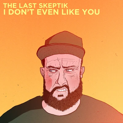 The Last Skeptik I Don't Even Like You