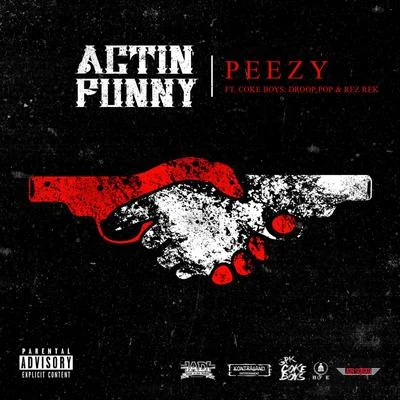 Rez Rek/Droop Pop/Peezy Actin' Funny (feat. Droop Pop & Rez Rek)