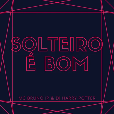 Mc Bruno IP Solteiro é Bom (feat. Dj Harry Potter)