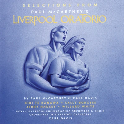 Kiri Te Kanawa/Paul McCartney/Sally Burgess/Choristers Of Liverpool Cathedral/Royal Liverpool Philharmonic Choir/Jerry Hadley Selections From Liverpool Oratorio