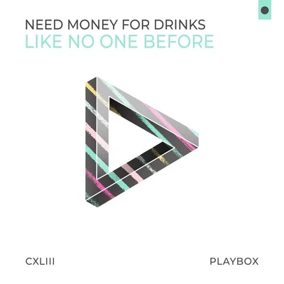 Need Money For Drinks Like No One Before