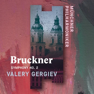 Valery Gergiev/Münchner Philharmoniker Bruckner: Symphony No. 2 (Live)