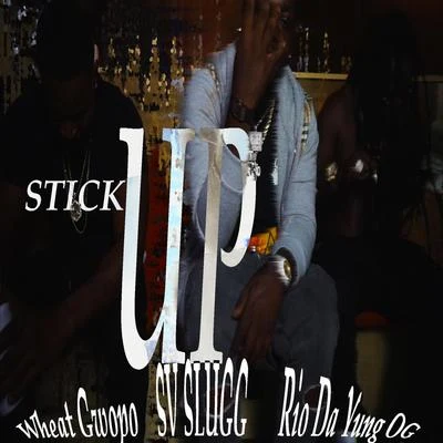 Wheat Gwopo/SV Slugg/RIO DA YUNG OG Stick Up (feat. Rio da Yung OG)