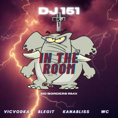 Wc/DJ 151/Vic Vodka/B-Legit/Kanabliss Elephant in the Room