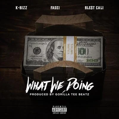 K-Bizz What We Doing (feat. Fase1 & Ble$t Cali)