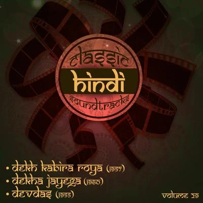 Madan Mohan Classic Hindi Soundtracks : Dekh Kabira Roya (1957), Dekha Jayega (1960), Devdas (1955), Volume 29