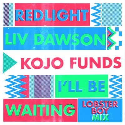 Liv Dawson/Redlight/Kojo Funds Ill Be Waiting (Lobster Boy Mix)