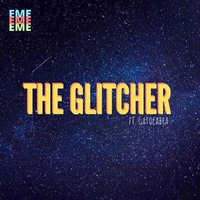 EME The Glitcher (feat. GatoCabra)