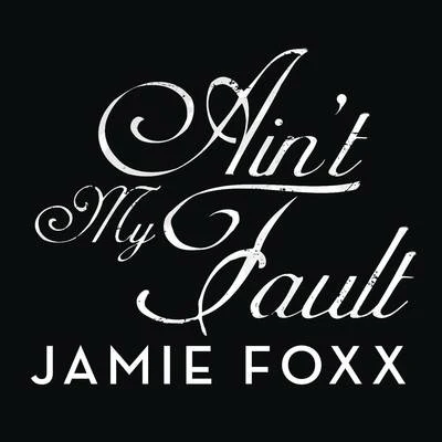 Jamie Foxx Aint My Fault