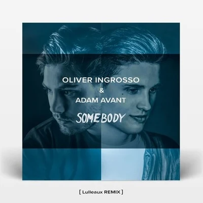 Lulleaux/Oliver Ingrosso/Adam Avant Somebody (Lulleaux Remix)