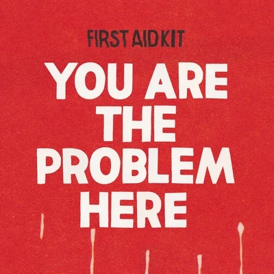 First Aid Kit You are the Problem Here