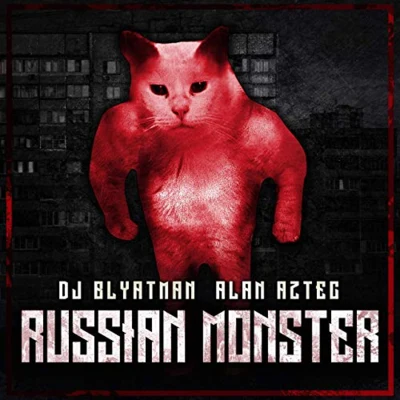 DJ Blyatman/Alan Aztec Russian Monster