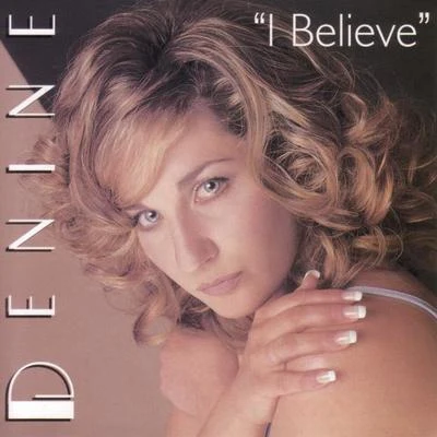 Denine I Believe