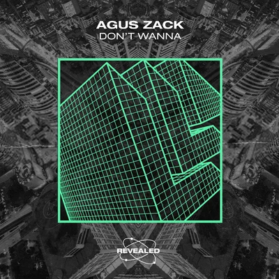 Revealed Recordings/Agus Zack Don't Wanna