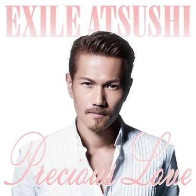 EXILE ATSUSHI Precious Love