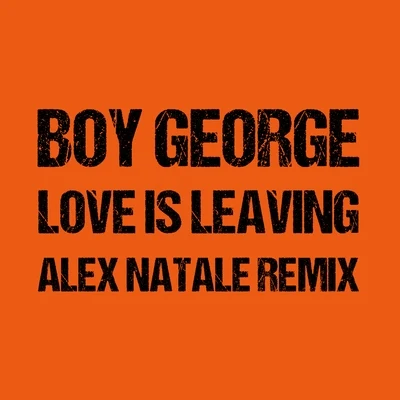 Boy George Love Is Leaving (Alex Natale Remix)