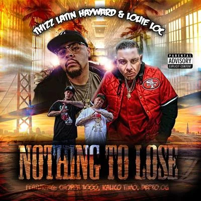 Thizz Latin Hayward/Louie Loc Nothing To Lose (feat. Choppa 1000, Deezo.OG & Kalico Timo)