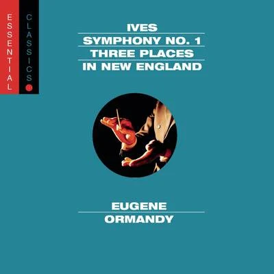 Eugene Ormandy/The Philadelphia Orchestra/Léopold Stokowski Ives: Symphony No. 1, 3 Places in New England & Robert Browning Overture