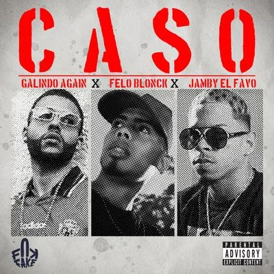 Galindo Again/Jamby el Favo/Felo Blonck Caso