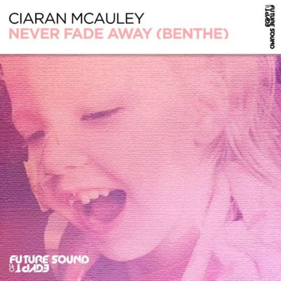 Ciaran McAuley Never Fade Away (Benthe) (Extended Mix)