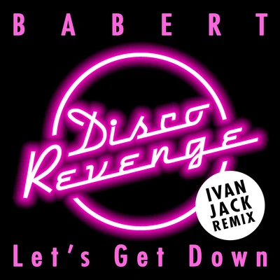 Babert Let's Get Down (Ivan Jack Remix)