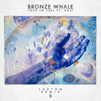 Bronze Whale Love To Feel ft Khai (Laetho Remix)