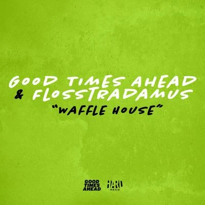 Good Times Ahead/Flosstradamus Waffle House