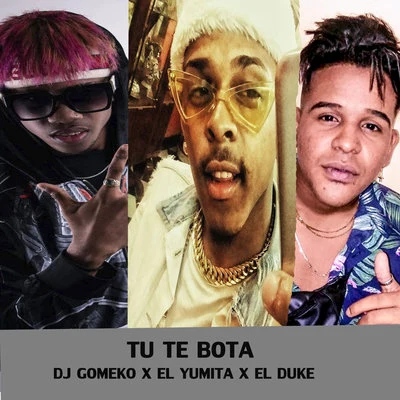 El Yumita/Dj Gomeko/El Dúke Tu te bota