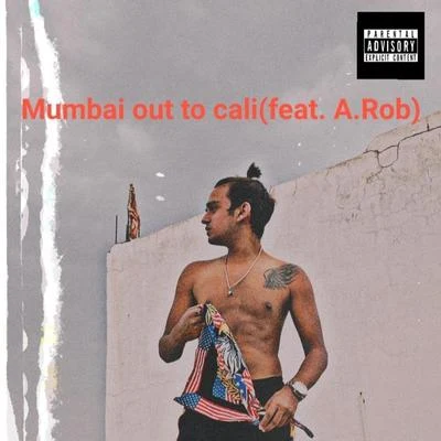 Vish Mumbai Out to Cali (feat. A.Rob)