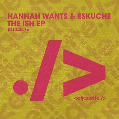 Hannah Wants/Eskuche The ISH EP