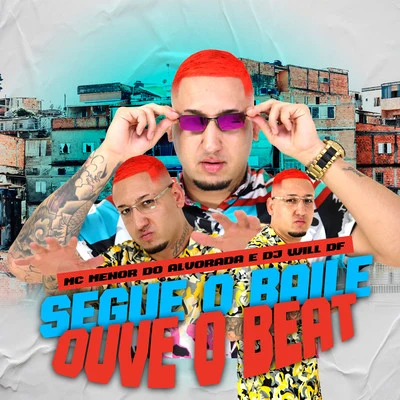 DJ Will DF/MC Menor do Alvorada Segue o Baile Ouve o Beat