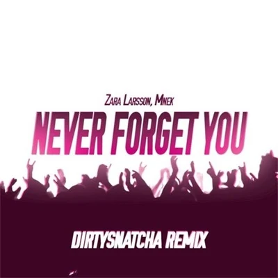 DirtySnatcha Never Forget You (DirtySnatcha Remix)