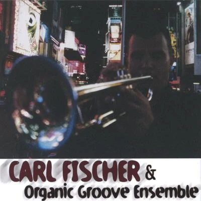 Carl Fischer Carl Fischer & Organic Groove Ensemble