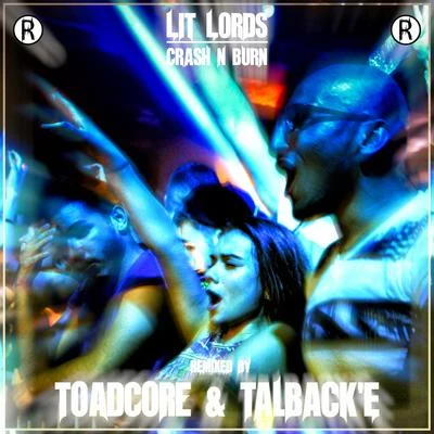 Lit Lords Crash N Burn (TOADCORE & Talbacke Remix)