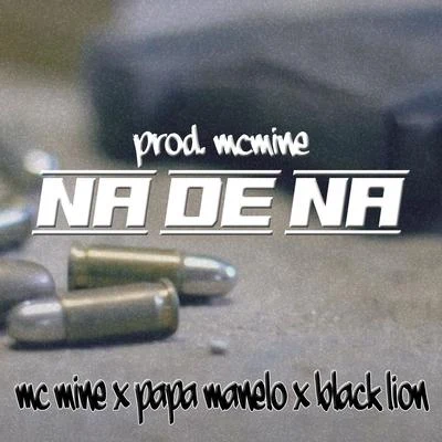 Mc Mine/Black Lion/Päpä Manelo Na De Na