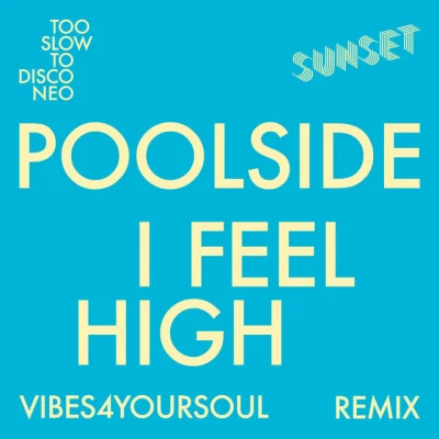 Vibes4YourSoul/Poolside I Feel High (Vibes4YourSoul Remix)