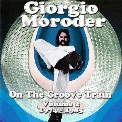 Giorgio Moroder On the Groove Train Volume 2: 1974-1985