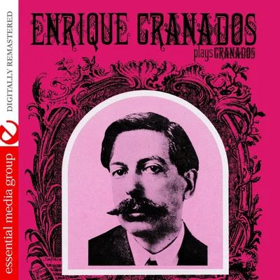 Enrique Granados Enrique Granados Plays Granados (Digitally Remastered)