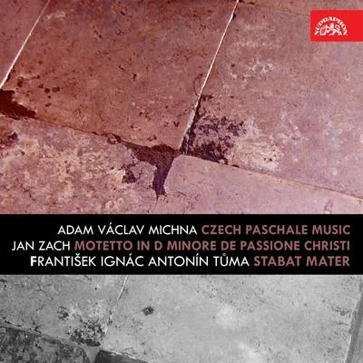 Beno Blachut/Zdeněk Švehla/Milada Boublíková/Marie Němcová/Miroslav Kampelsheimer/Dalibor Jedlicka Michna: Czech Paschale Music - Zach: Motetto In D Minore De Passione Christi - Tůma: Stabat Mater